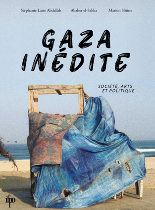 📚 Parution : Gaza inédite - Stéphanie Latte Abdallah, Abaher el-Sakka & Marion Slitine (dir.) gazai